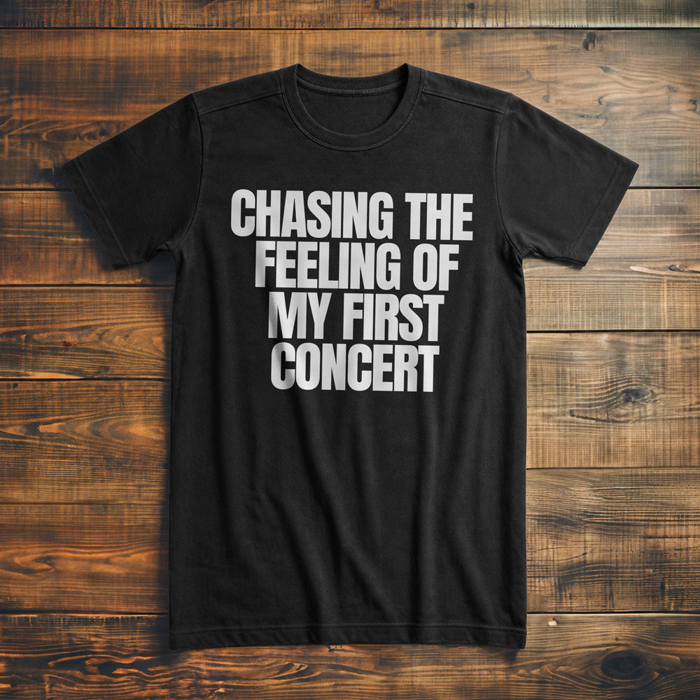 Chasing the Feeling of My First Concert - T-Shirt