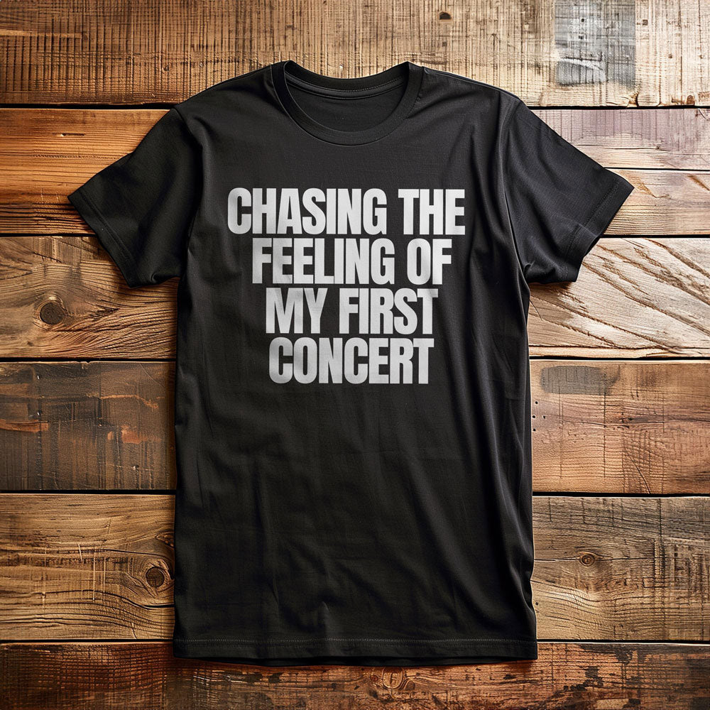 Chasing the Feeling of My First Concert - T-Shirt