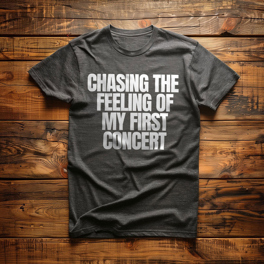 Chasing the Feeling of My First Concert - T-Shirt