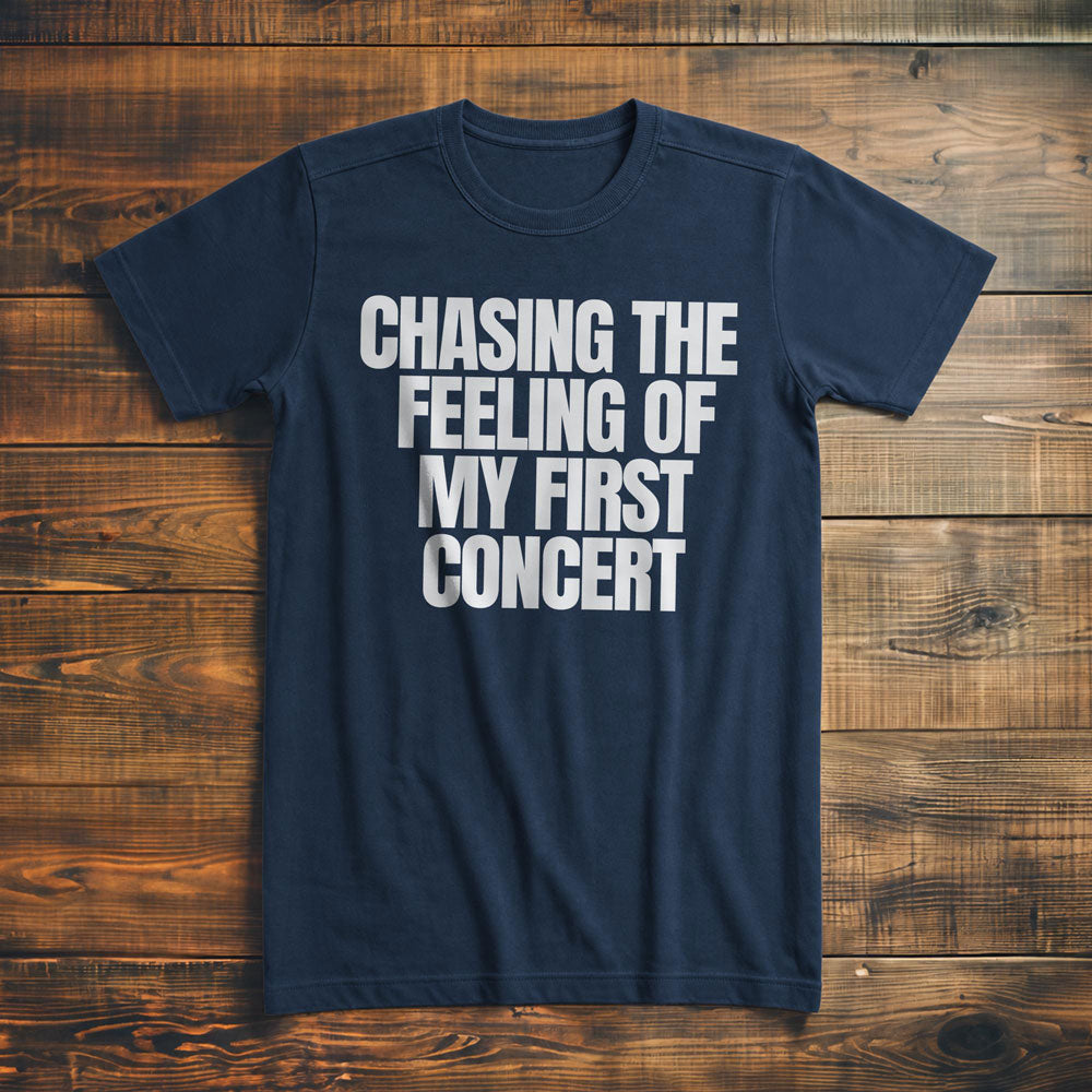 Chasing the Feeling of My First Concert - T-Shirt
