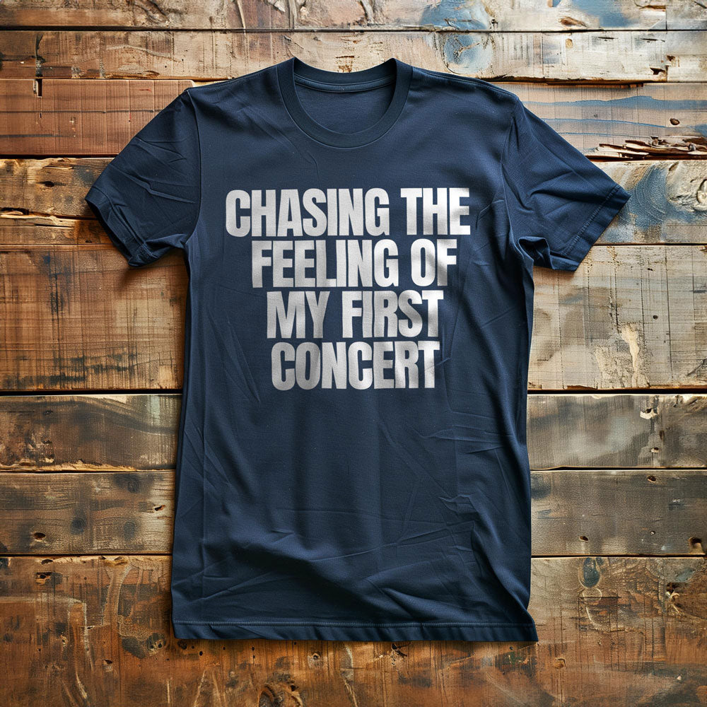 Chasing the Feeling of My First Concert - T-Shirt