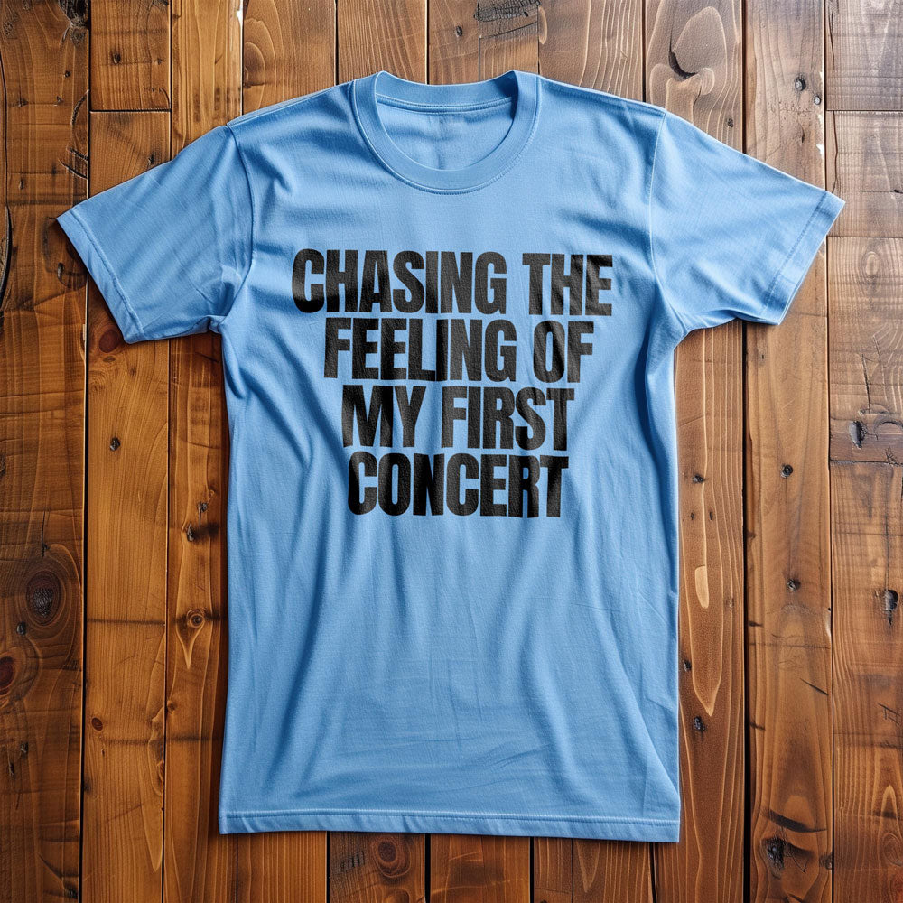 Chasing the Feeling of My First Concert - T-Shirt
