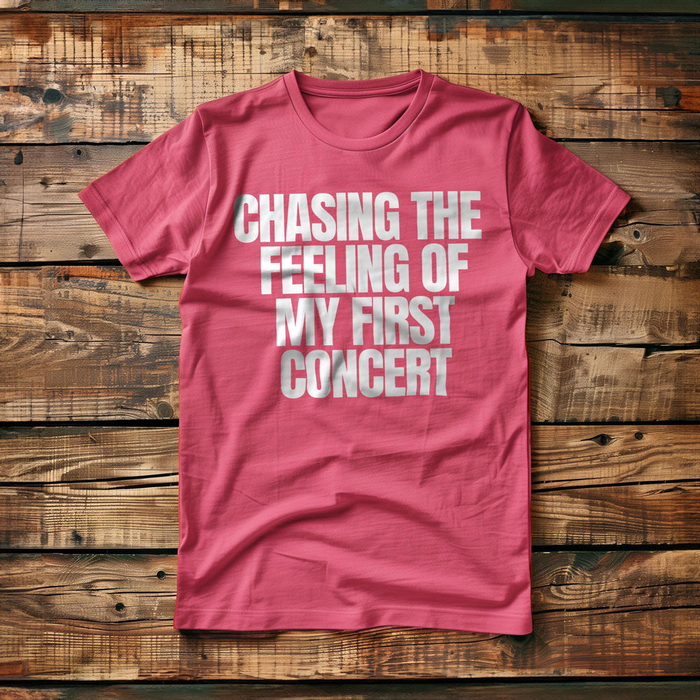 Chasing the Feeling of My First Concert - T-Shirt