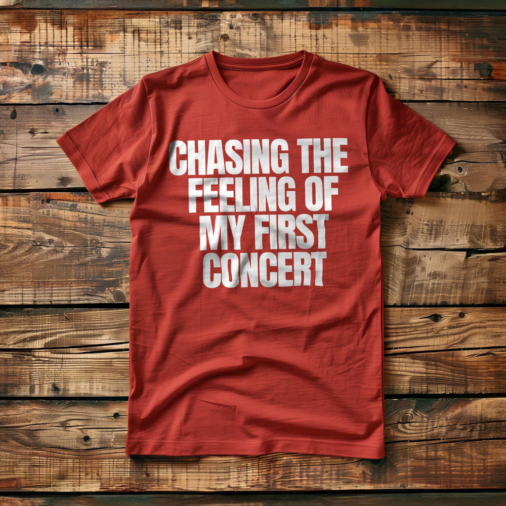 Chasing the Feeling of My First Concert - T-Shirt