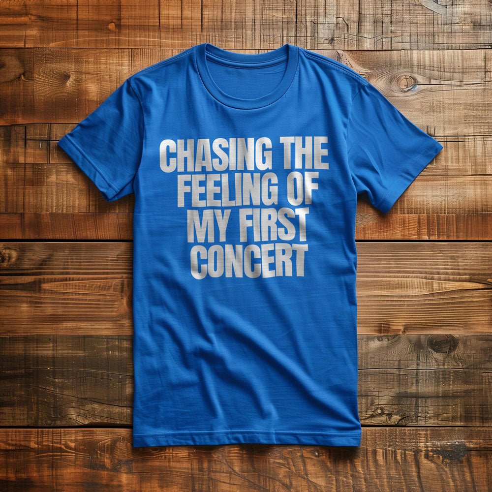 Chasing the Feeling of My First Concert - T-Shirt