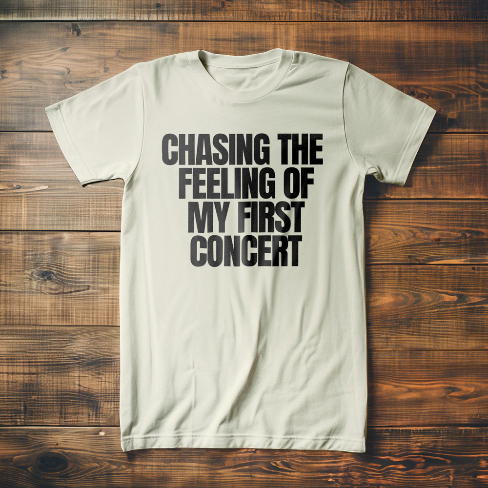 Chasing the Feeling of My First Concert - T-Shirt