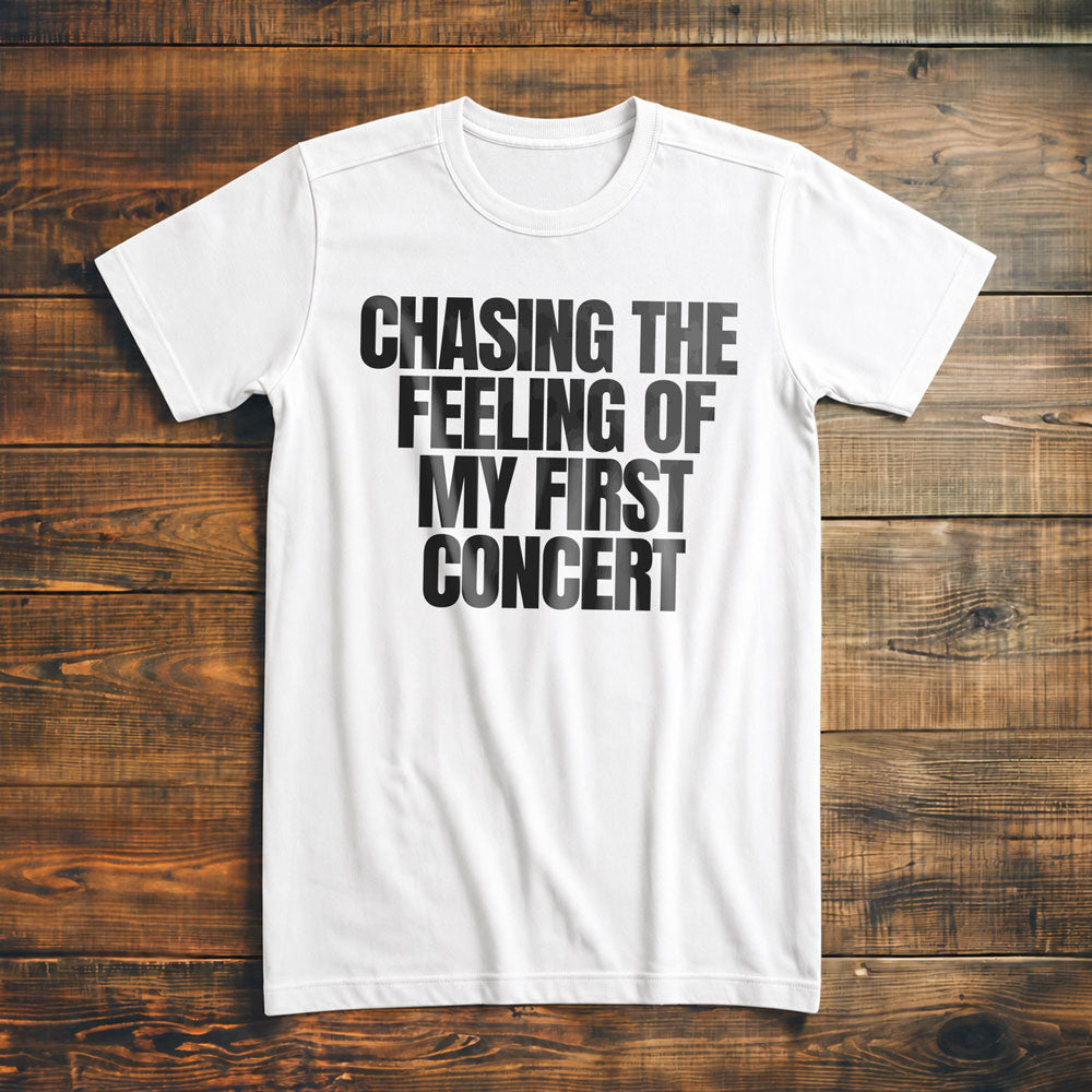 Chasing the Feeling of My First Concert - T-Shirt