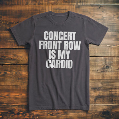 Concert Front Row Is My Cardio - T-Shirt