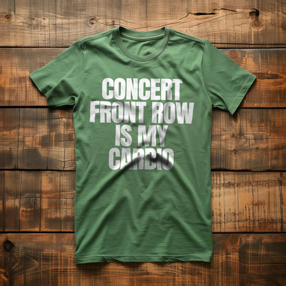 Concert Front Row Is My Cardio - T-Shirt