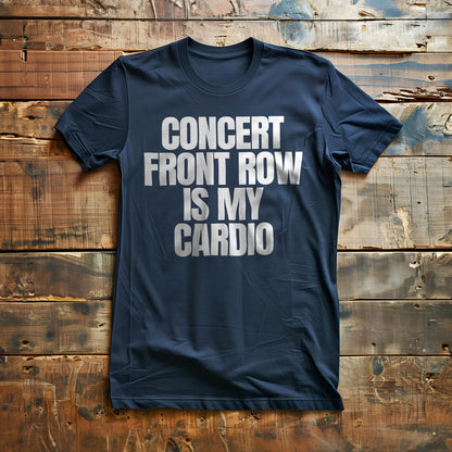 Concert Front Row Is My Cardio - T-Shirt