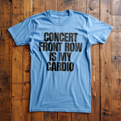 Concert Front Row Is My Cardio - T-Shirt