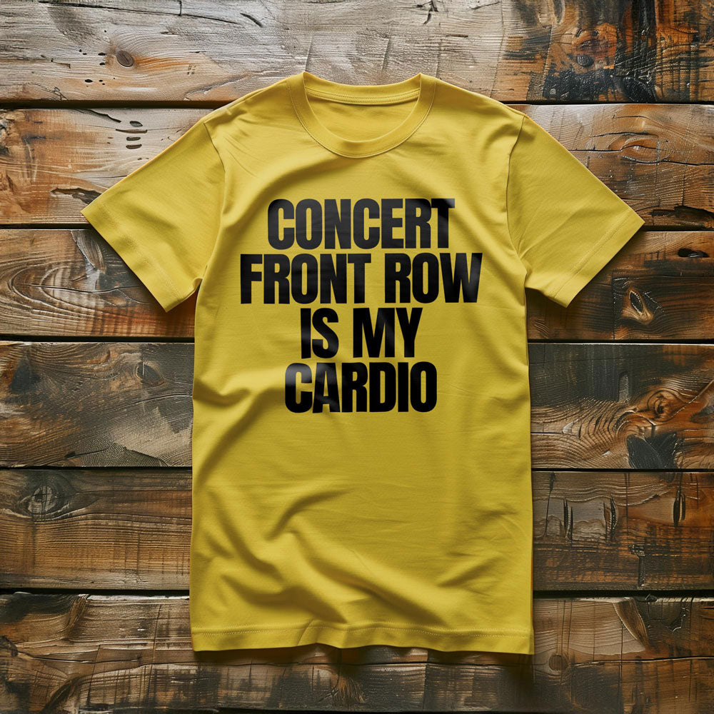 Concert Front Row Is My Cardio - T-Shirt