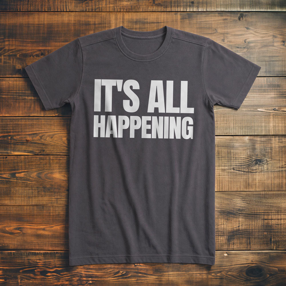 It's All Happening T-Shirt – Premium Asphalt