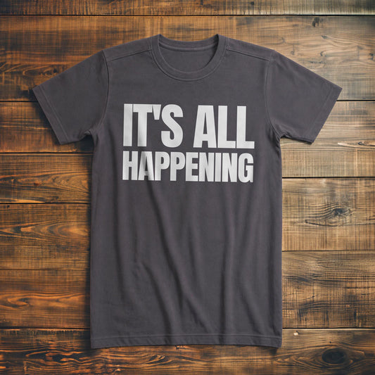It's All Happening T-Shirt – Premium Asphalt