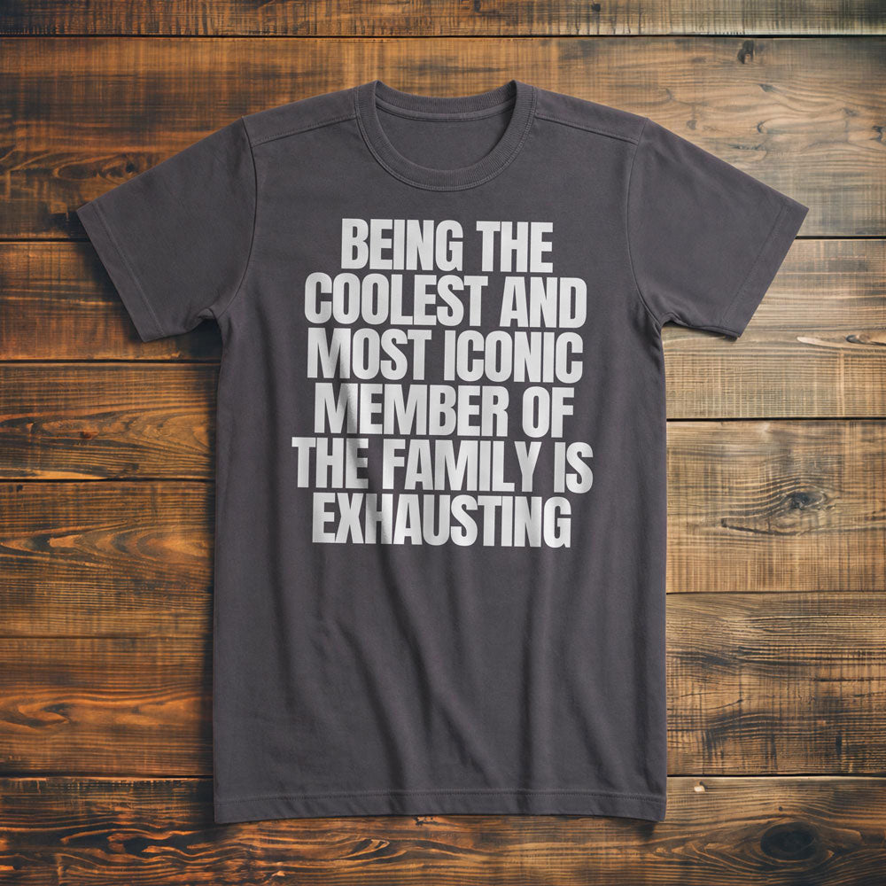 Being the Coolest and Most Iconic Member of the Family Is Exhausting T-Shirt – Premium Asphalt