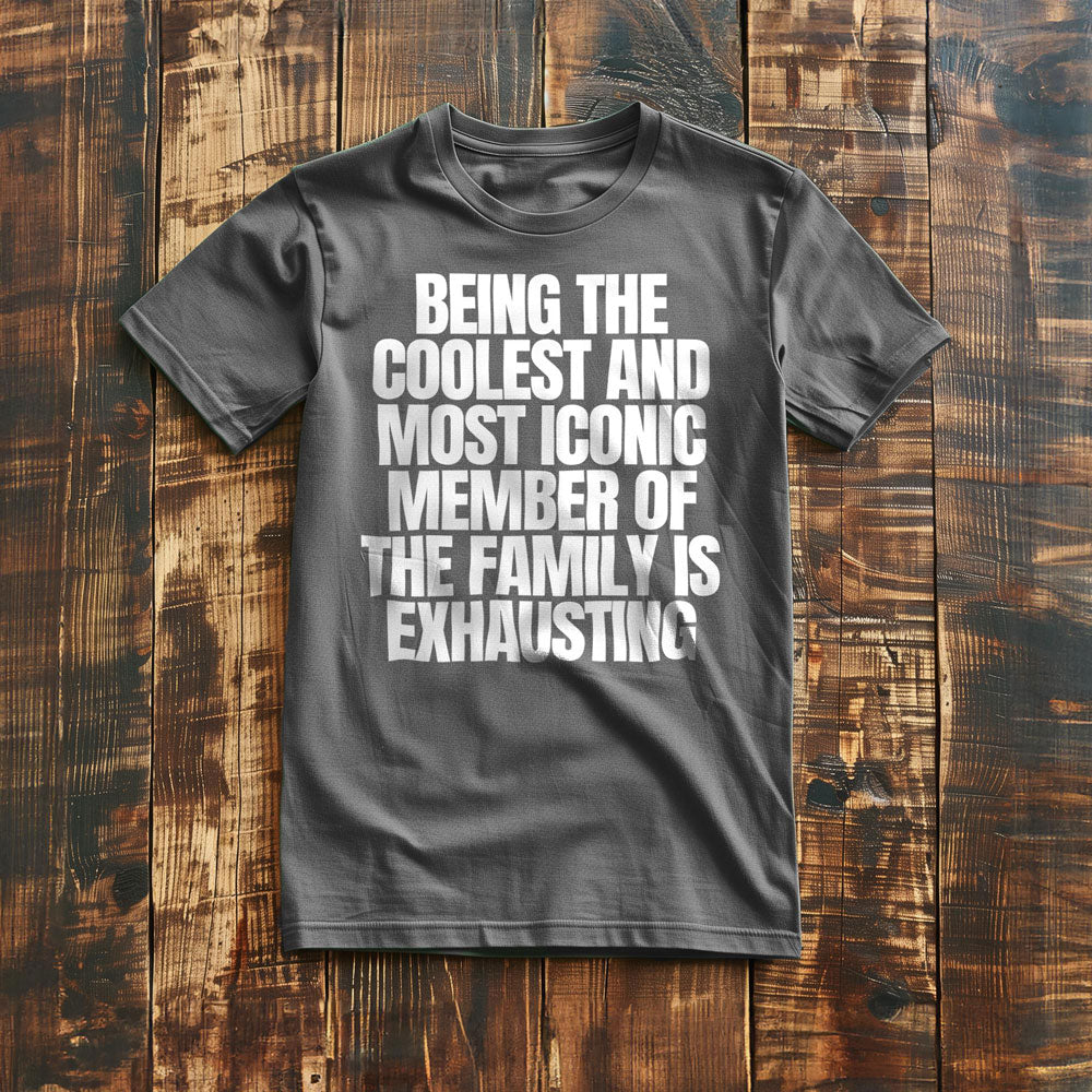 Being the Coolest and Most Iconic Member of the Family Is Exhausting T-Shirt – Regular Asphalt