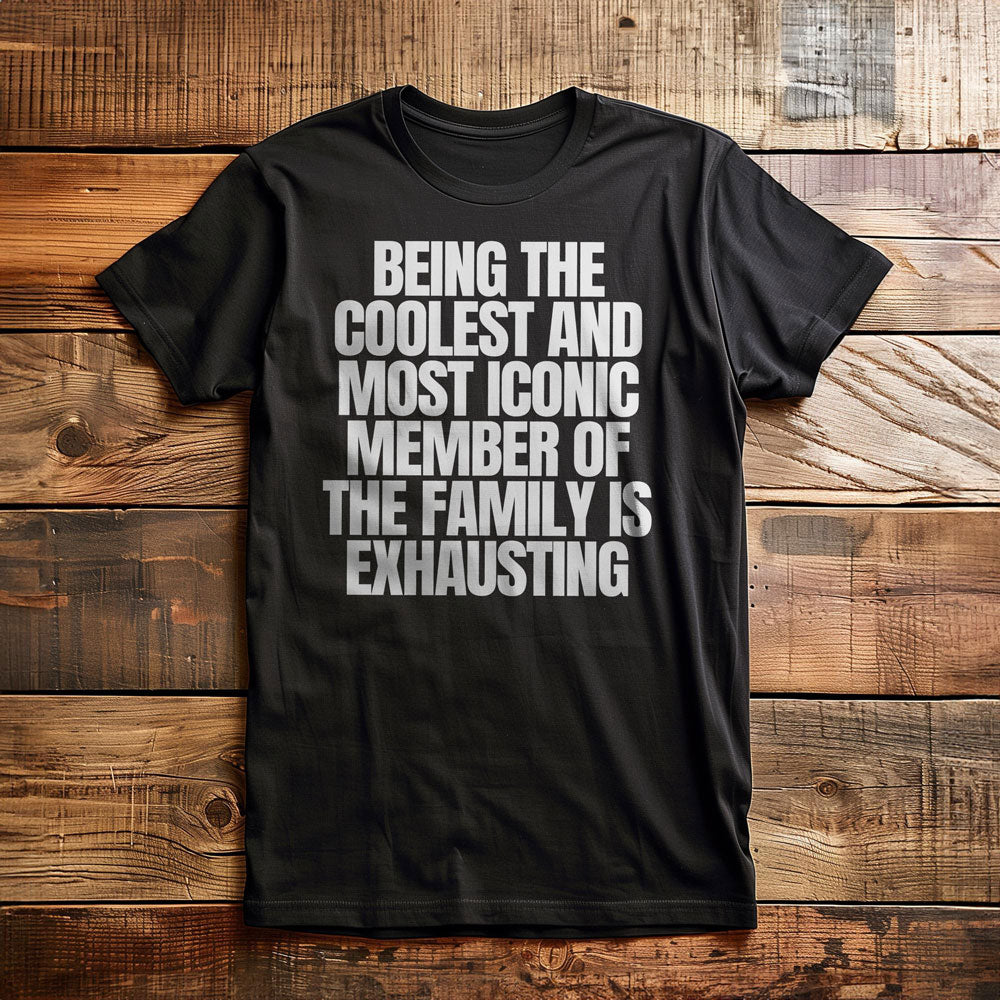 Being the Coolest and Most Iconic Member of the Family Is Exhausting T-Shirt – Regular Black