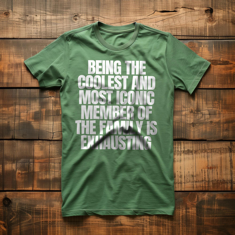 Being the Coolest and Most Iconic Member of the Family Is Exhausting T-Shirt – Regular Green