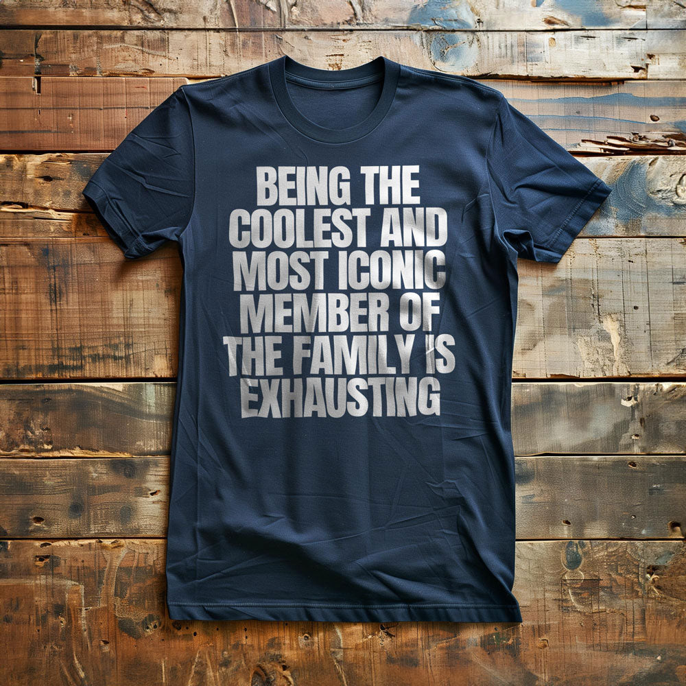 Being the Coolest and Most Iconic Member of the Family Is Exhausting T-Shirt – Regular Navy