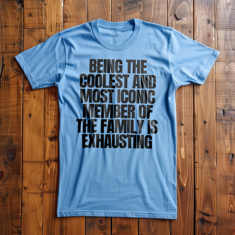Being the Coolest and Most Iconic Member of the Family Is Exhausting T-Shirt – Regular Ocean Blue