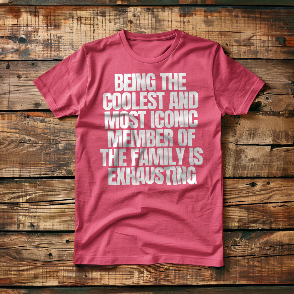 Being the Coolest and Most Iconic Member of the Family Is Exhausting T-Shirt – Regular Pink