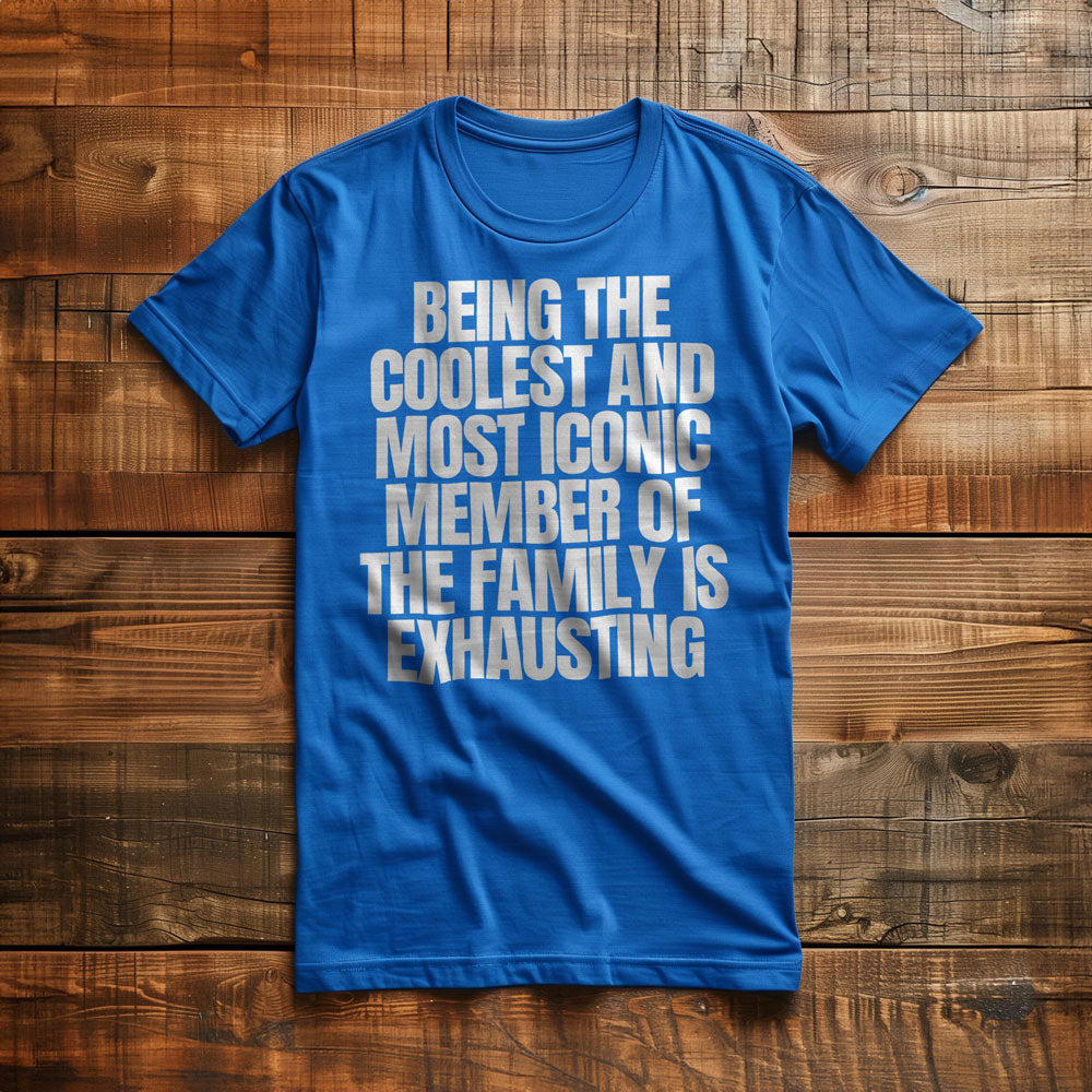 Being the Coolest and Most Iconic Member of the Family Is Exhausting T-Shirt – Regular True Royal