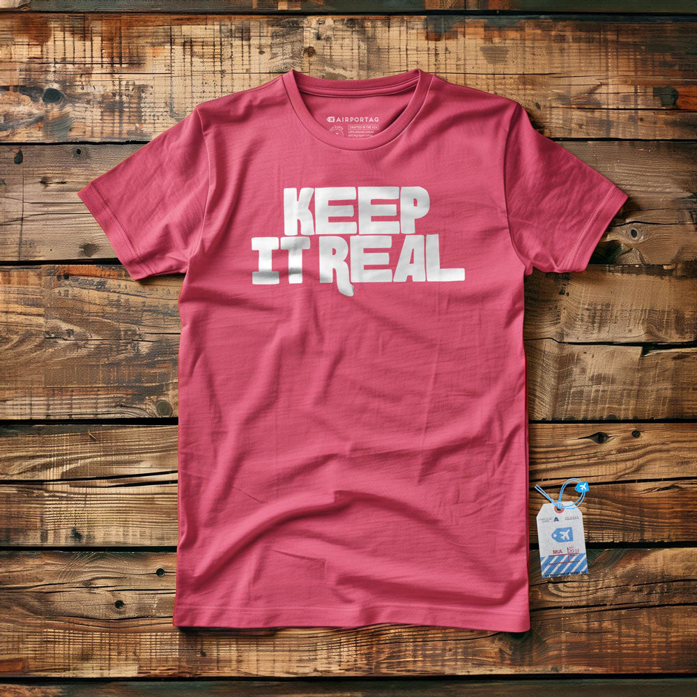Keep It Real - T-Shirt