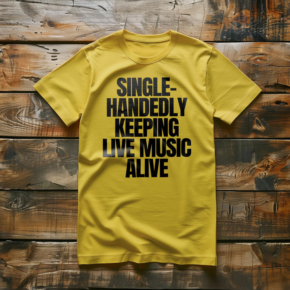 Single-Handedly Keeping Live Music Alive - T-Shirt