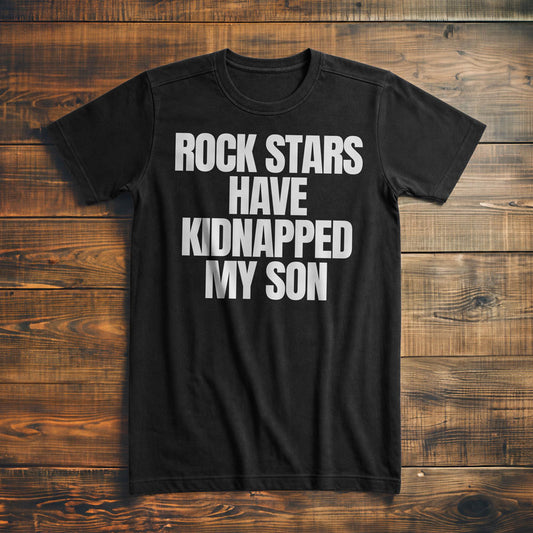 Rock Stars Have Kidnapped My Son T-Shirt