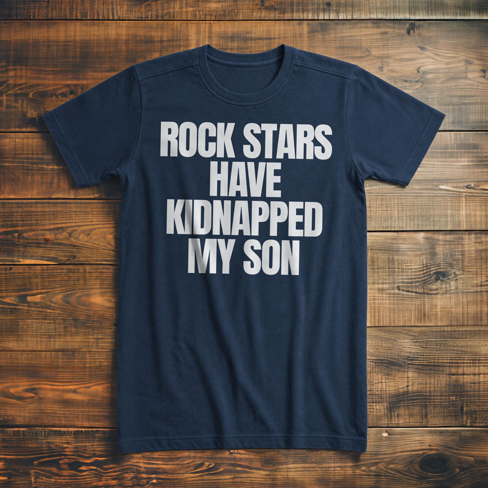Rock Stars Have Kidnapped My Son T-Shirt – Premium Navy