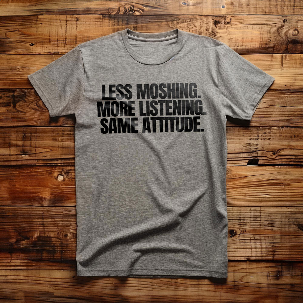 Less Moshing. More Listening. Same Attitude T-Shirt – Regular Athletic Heather