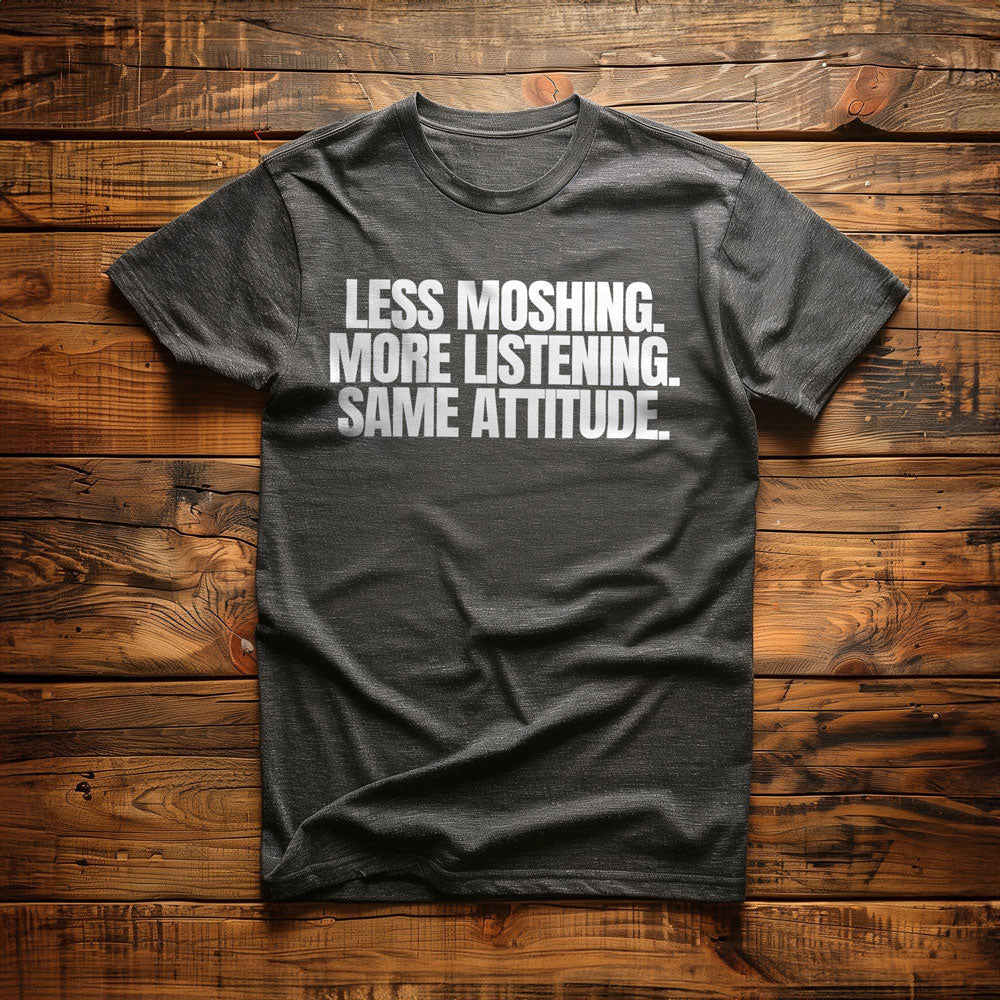 Less Moshing. More Listening. Same Attitude T-Shirt – Regular Dark Grey Heather