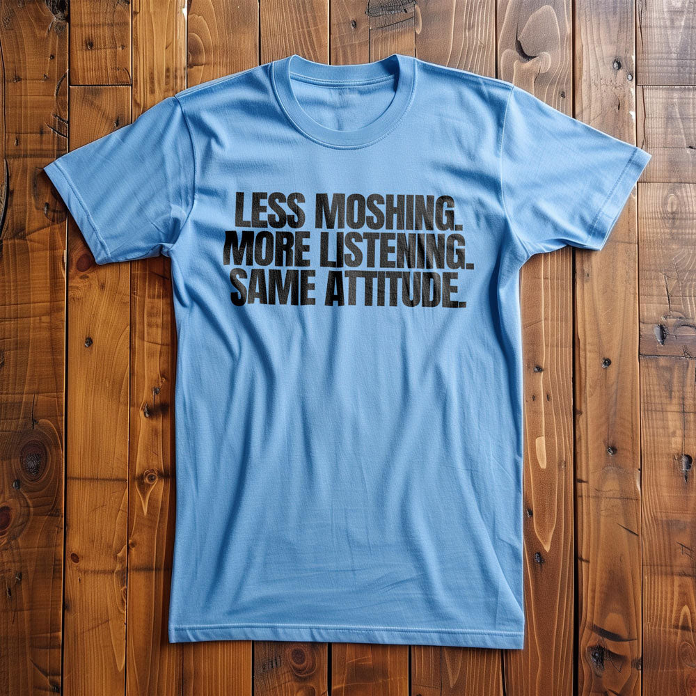 Less Moshing. More Listening. Same Attitude T-Shirt – Regular Ocean Blue