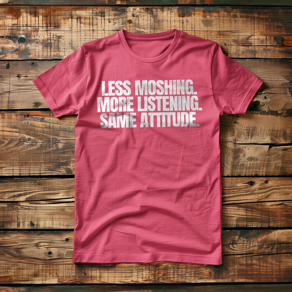 Less Moshing. More Listening. Same Attitude T-Shirt – Regular Pink