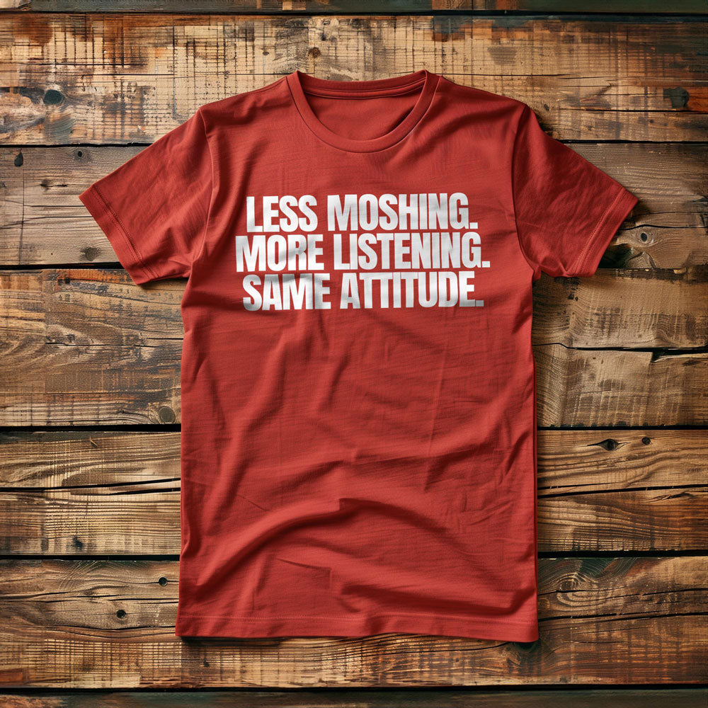 Less Moshing. More Listening. Same Attitude T-Shirt – Regular Red