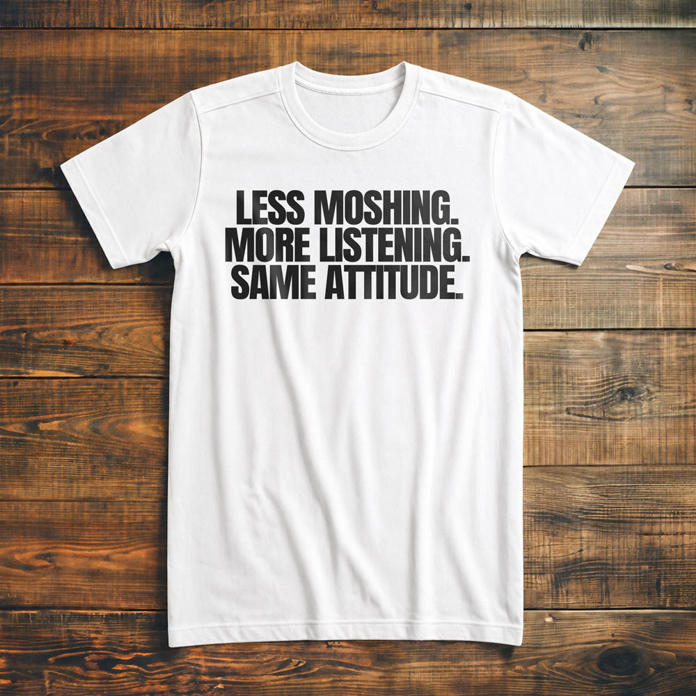 Less Moshing. More Listening. Same Attitude T-Shirt – Premium Vintage White