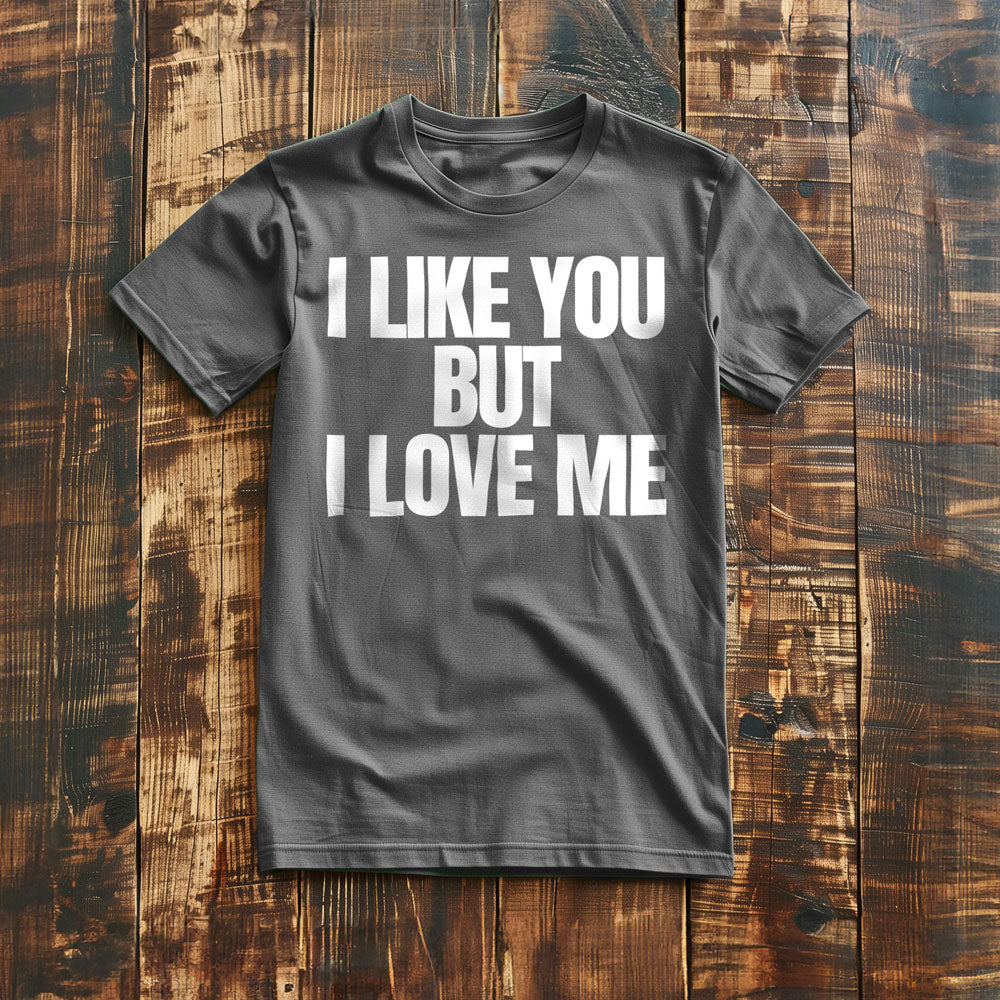 I Like You But I Love Me T-Shirt – Regular Asphalt