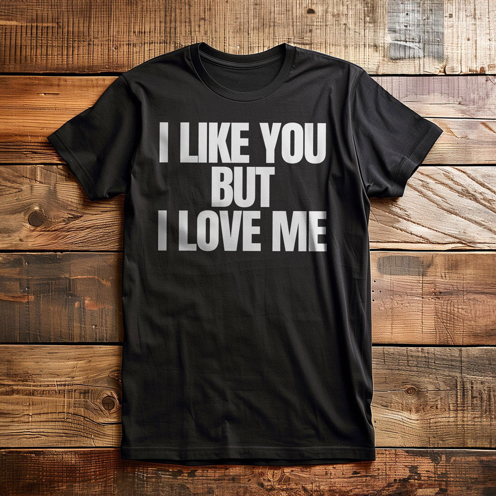 I Like You But I Love Me T-Shirt – Regular Black
