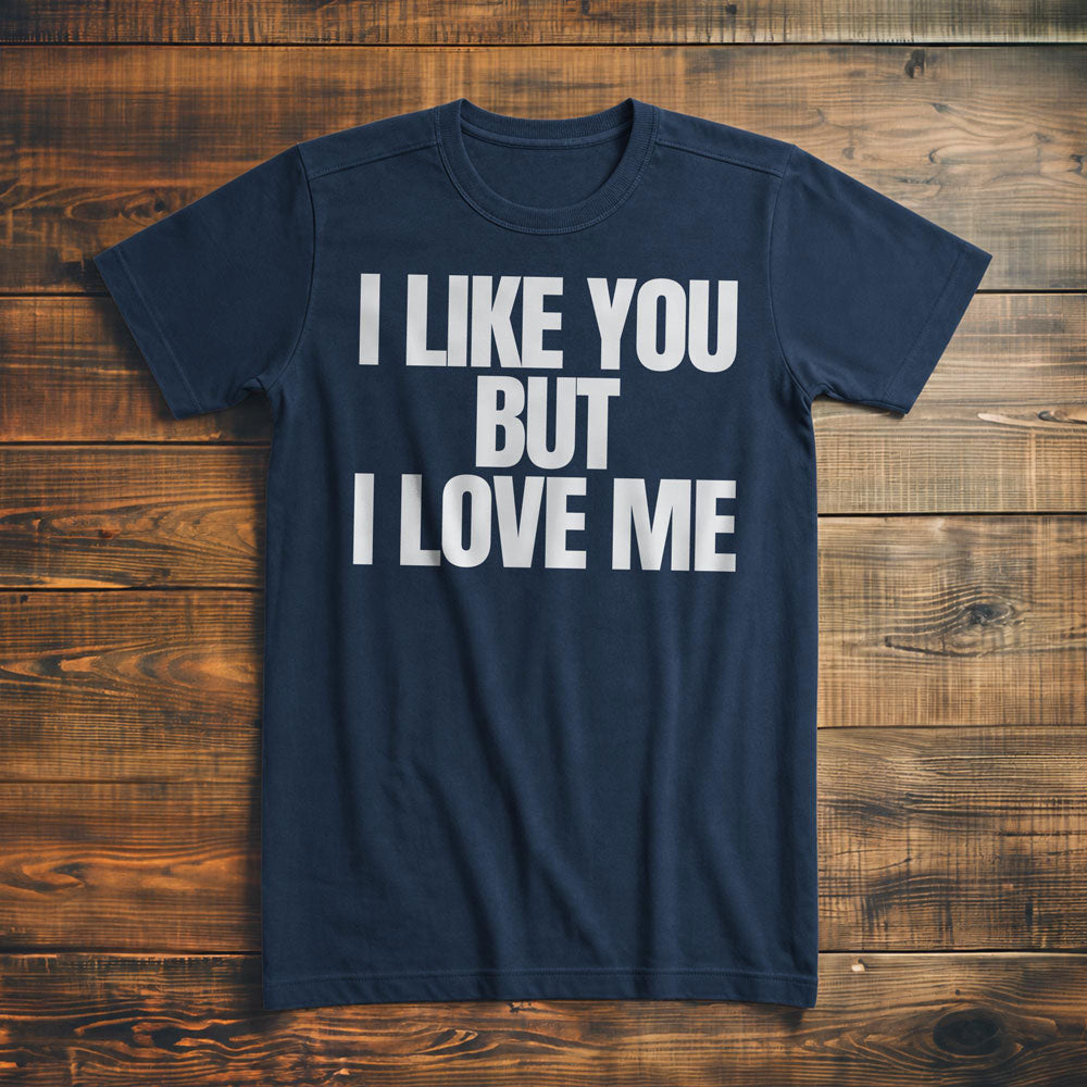 I Like You But I Love Me T-Shirt – Premium Navy
