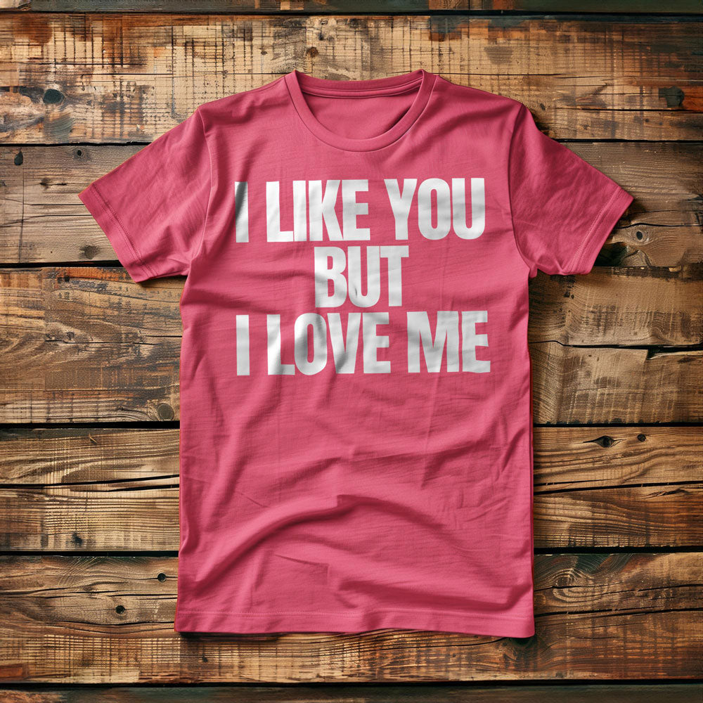 I Like You But I Love Me T-Shirt – Regular Pink