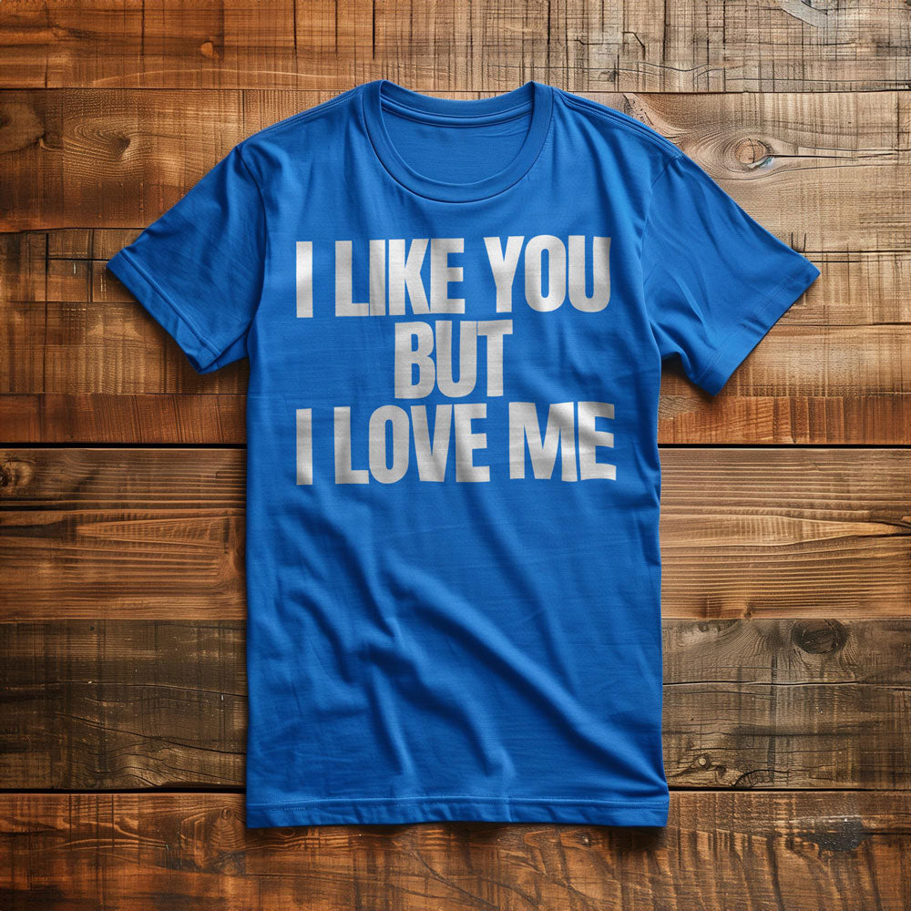 I Like You But I Love Me T-Shirt – Regular True Royal