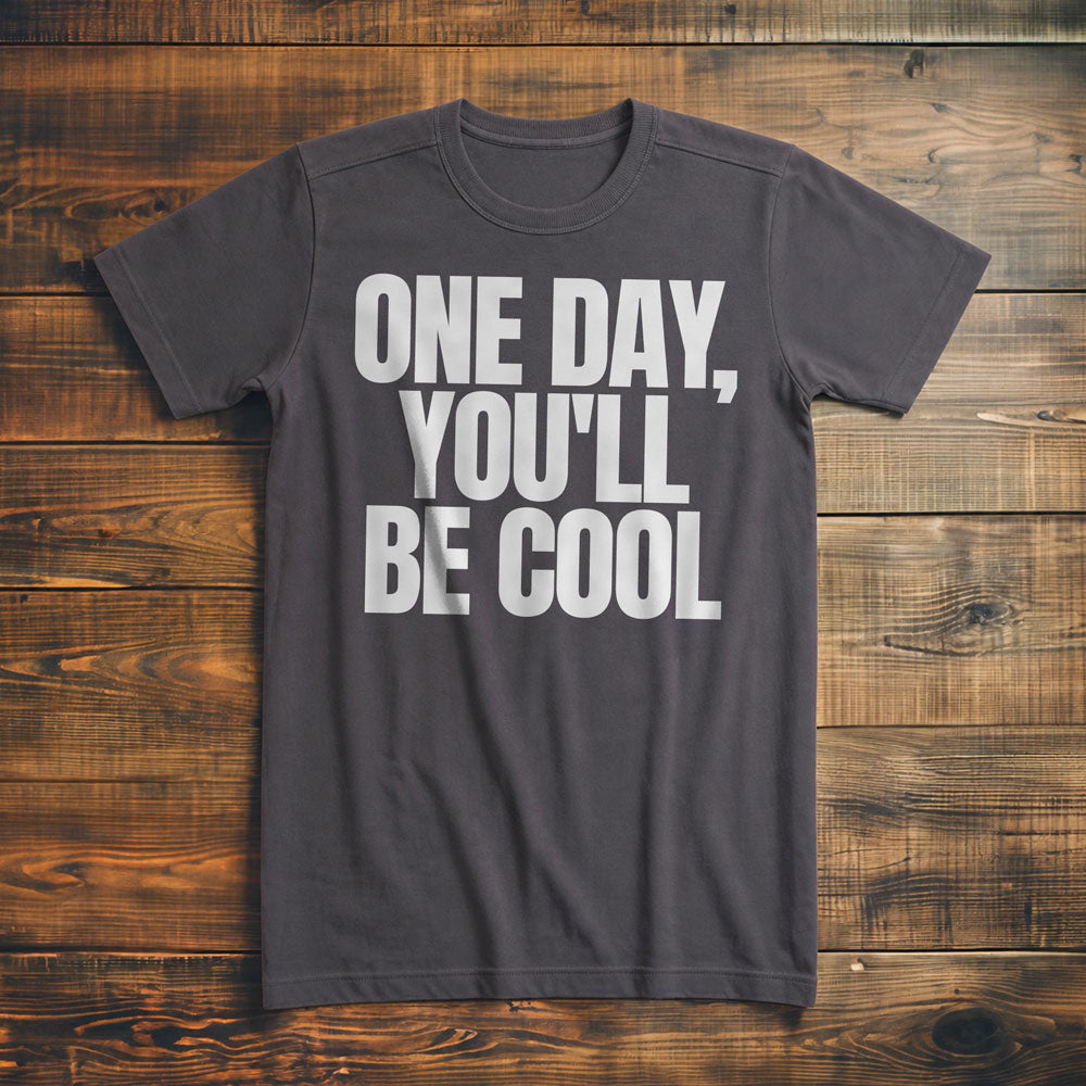 One Day, You'll Be Cool T-Shirt – Premium Asphalt