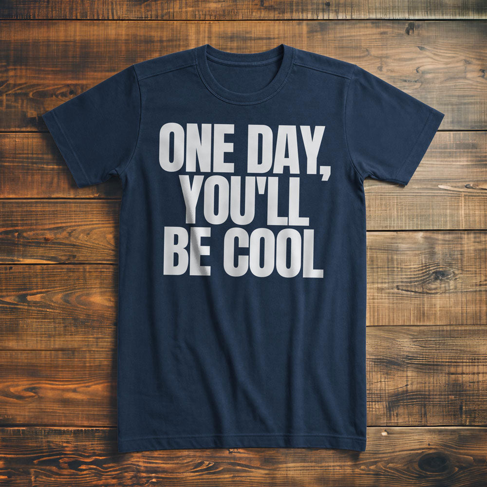 One Day, You'll Be Cool T-Shirt – Premium Navy