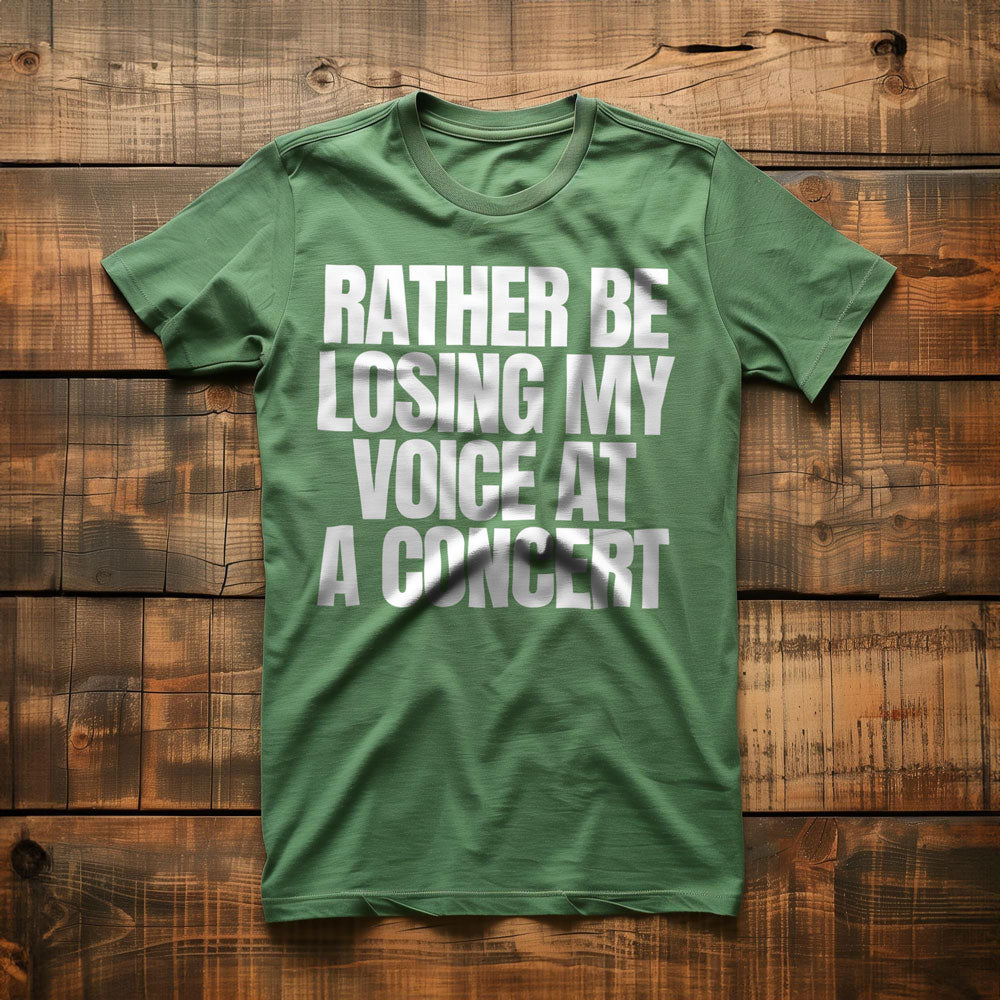 Rather Be Losing My Voice at a Concert - T-Shirt