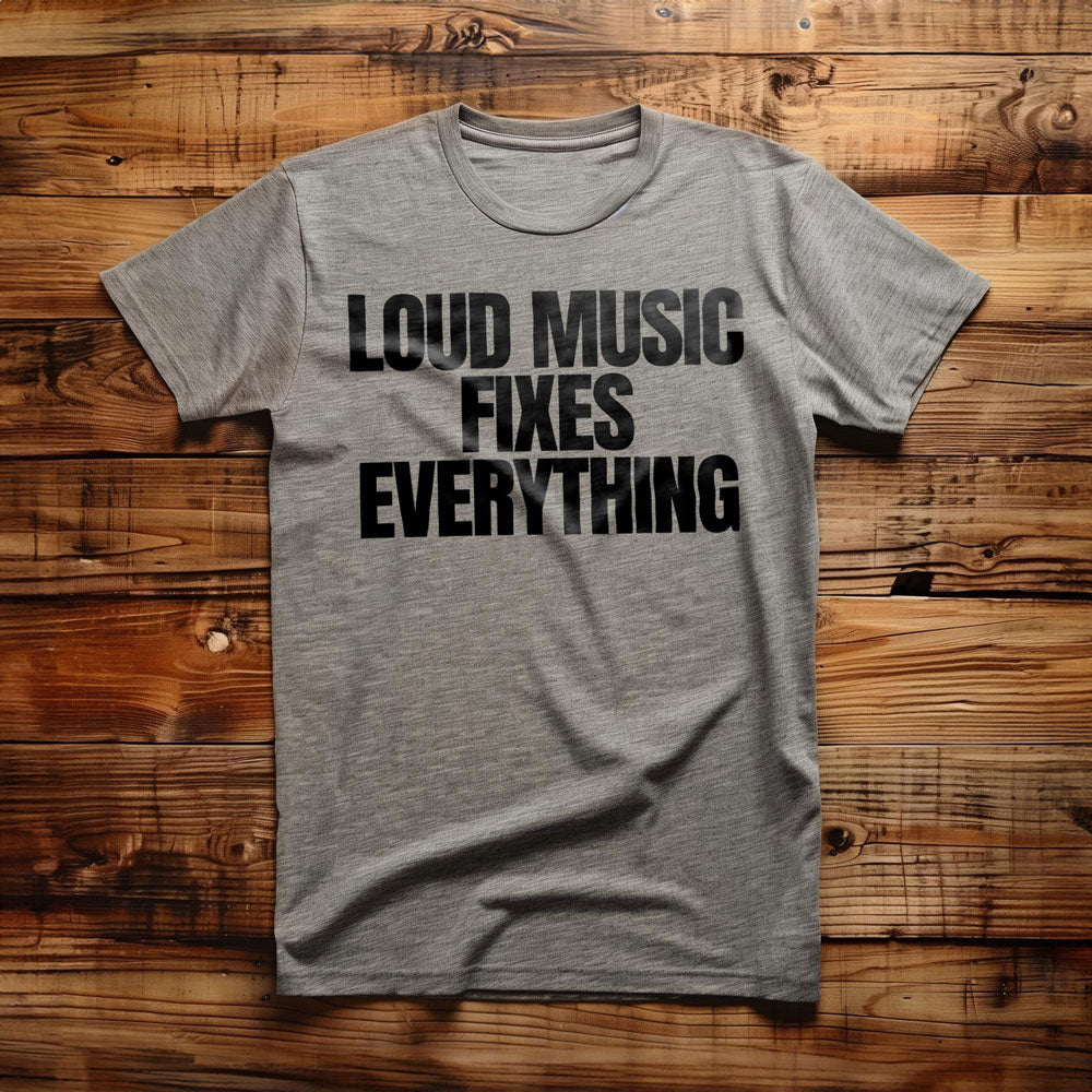 Loud Music Fixes Everything - T-Shirt