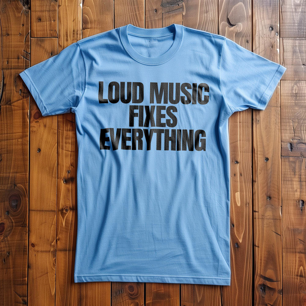 Loud Music Fixes Everything - T-Shirt