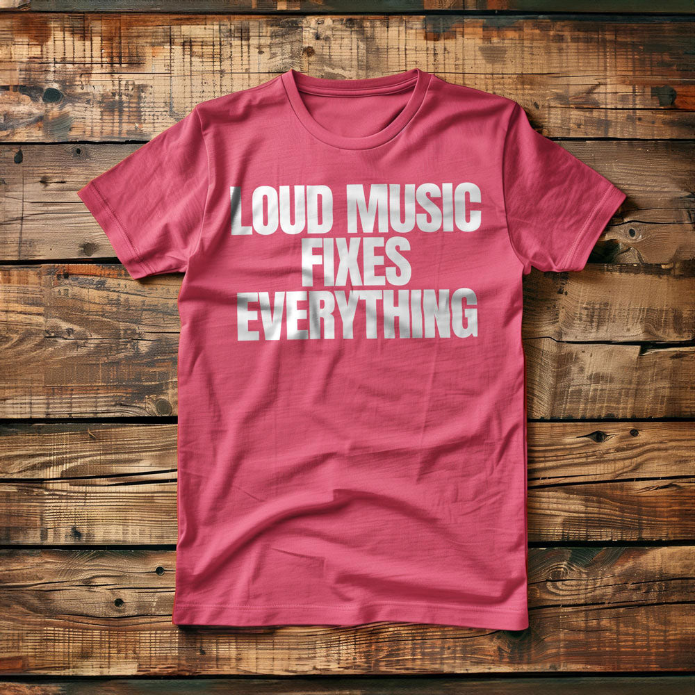 Loud Music Fixes Everything - T-Shirt