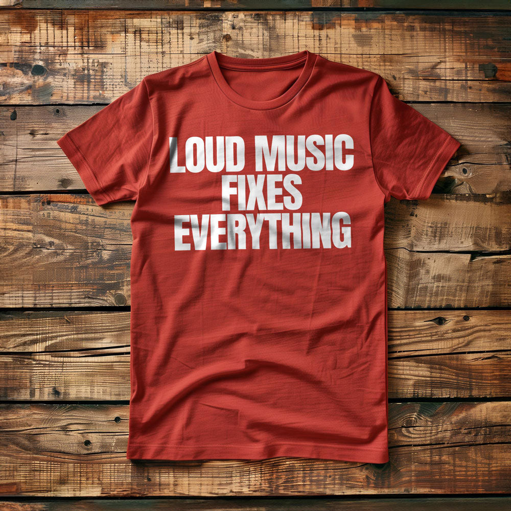 Loud Music Fixes Everything - T-Shirt