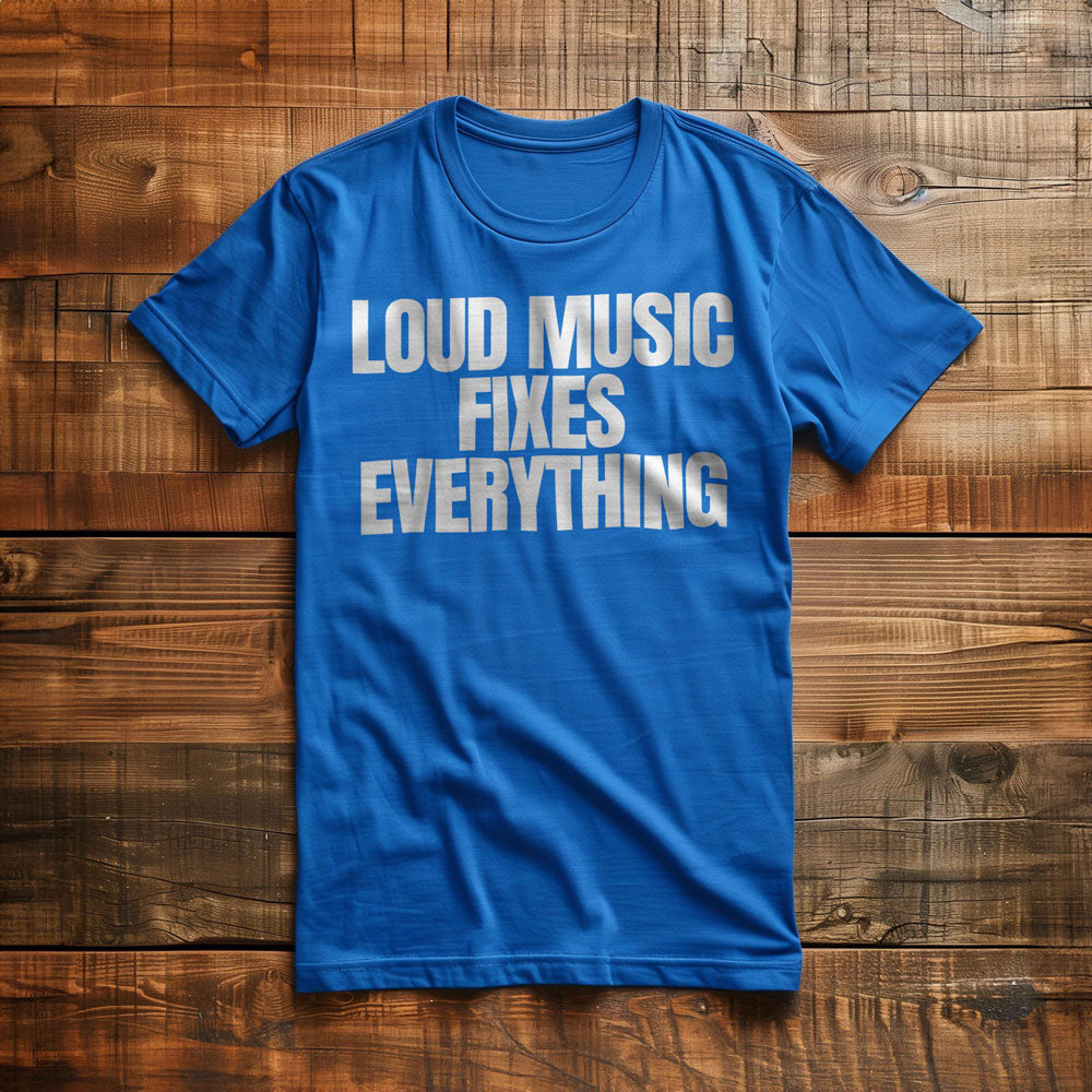 Loud Music Fixes Everything - T-Shirt