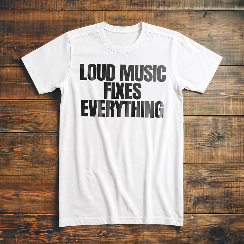 Loud Music Fixes Everything - T-Shirt